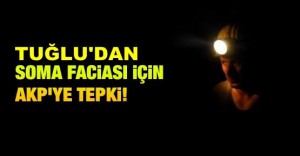 Tuğlu:Bu facia değil cinayettir