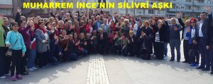 SİLİVRİ EDİRNE’YE MUHARREM İNCE İLE AKTI