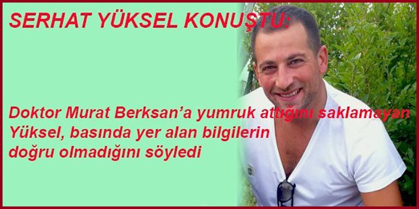 Yüksel: “Olay çarpıtıldı”