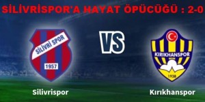 Silivrispor’a Hayat Öpücüğü : 2-0