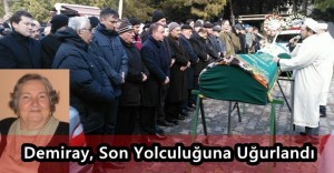 Demiray, Son Yolculuğuna Uğurlandı