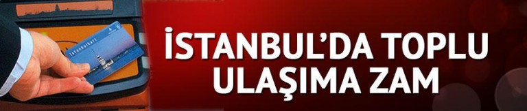İstanbul’da Toplu Ulaşıma Zam
