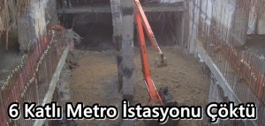 6 Katlı Metro İstasyonu Çöktü