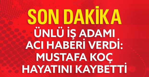 Mustafa Koç Hayatını Kaybetti