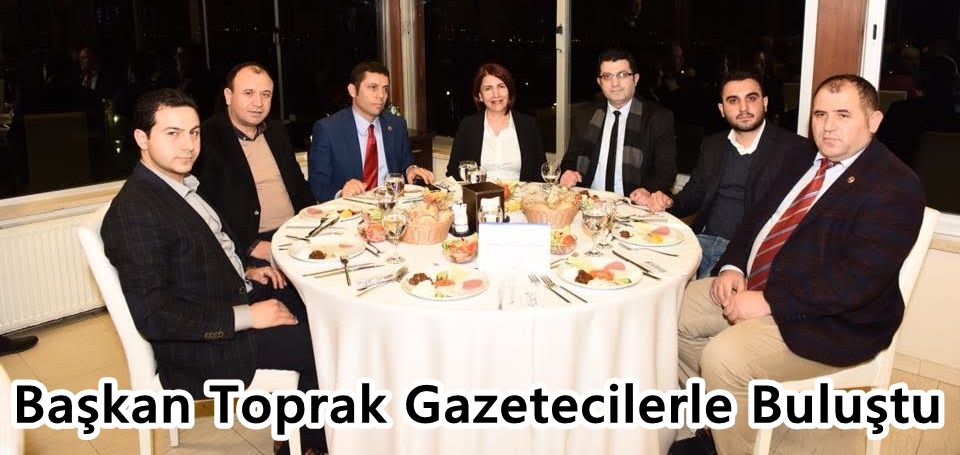 Başkan Toprak Gazetecilerle Buluştu