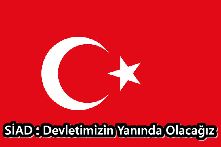 Siad: Devletimizin Yanında Olacağız