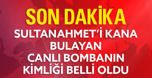 Sultanahmet Bombacısının Kimliği Belli Oldu