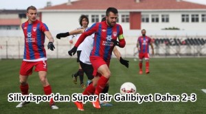Silivrispor’dan Süper Bir Galibiyet Daha: 2-3