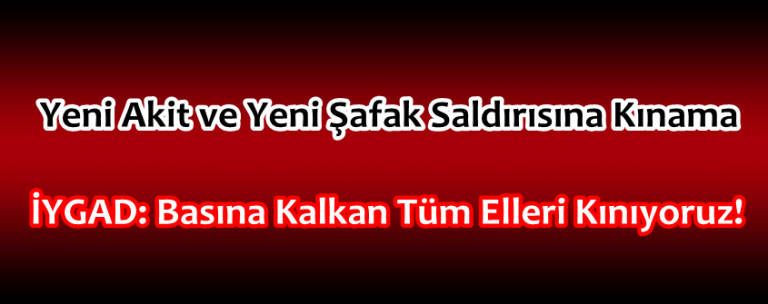 Yeni Akit ve Yeni Şafak Saldırısına Kınama