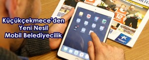 Küçükçekmece’den Yeni Nesil Mobil Belediyecilik