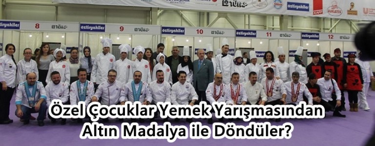 Özel Çocuklar Yemek Yarışmasından Altın Madalya ile Döndüler?
