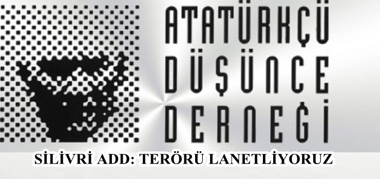 Atatürkçü Düşünce Derneği Silivri Şubesi Terörü Lanetledi