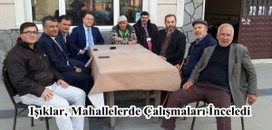 IŞIKLAR MAHALLELERDE ÇALIŞMALARI İNCELEDİ