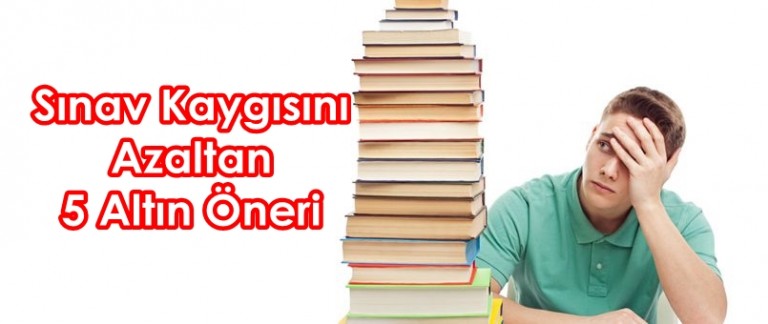 Sınav Kaygısını Azaltan 5 Altın Öneri