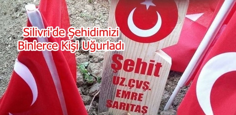 Silivri’de Şehidimizi Binlerce Kişi Uğurladı