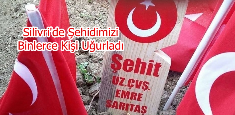 Silivri’de Şehidimizi Binlerce Kişi Uğurladı