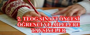 2. TEOG SINAVI ÖNCESİ ÖĞRENCİ VE AİLELERE TAVSİYELER
