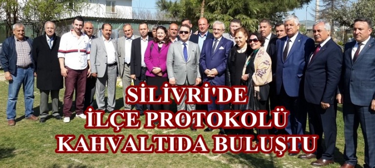 SİLİVRİ’DE İLÇE PROTOKOLÜ KAHVALTIDA BULUŞTU