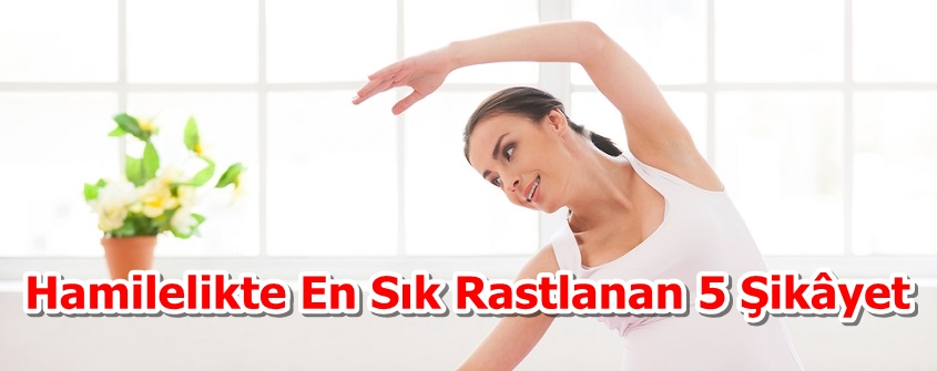 Hamilelikte En Sık Rastlanan 5 Şikâyet