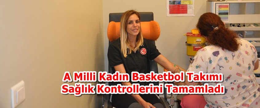 A Milli Kadın Basketbol Takımı Sağlık Kontrollerini Tamamladı