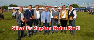 Silivri Er Meydanı Nefes Kesti
