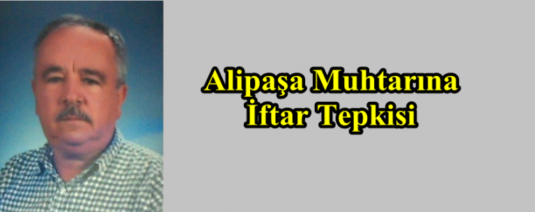 Alipaşa Muhtarına İftar Tepkisi