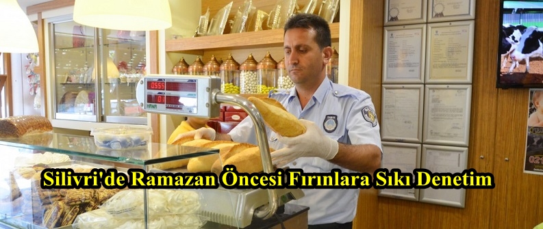 Silivri’de Ramazan Öncesi Fırınlara Sıkı Denetim