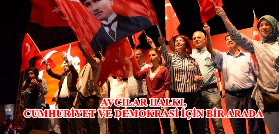AVCILAR HALKI, CUMHURİYET VE DEMOKRASİ İÇİN BİR ARADA