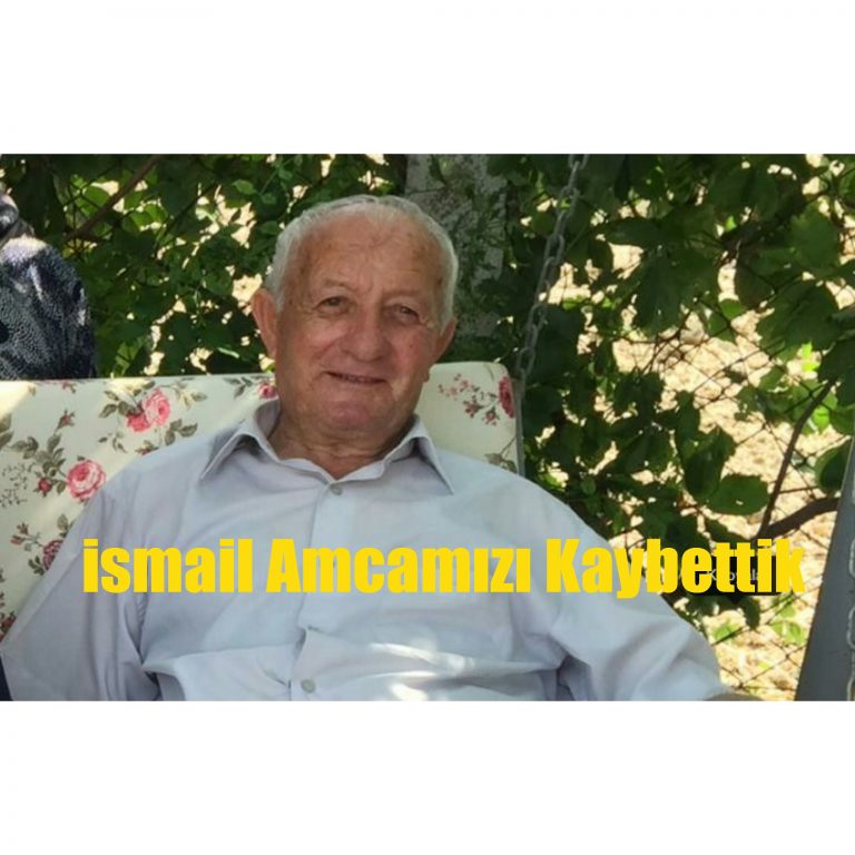 İSMAİL AMCAMIZI KAYBETTİK