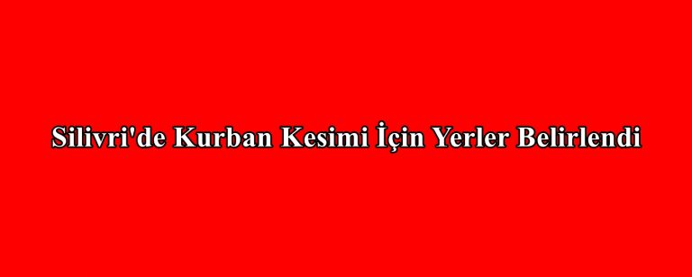 Silivri’de Kurban Kesimi İçin Yerler Belirlendi