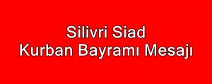 Silivri Siad Kurban Bayramı Mesajı