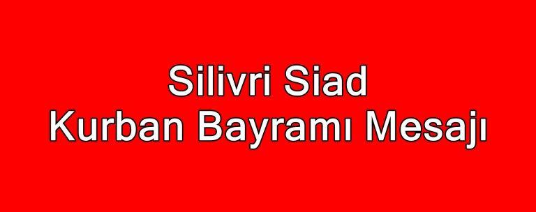Silivri Siad Kurban Bayramı Mesajı
