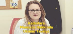 KADINLARA MENOPOZ HAKKINDA UZMAN TAVSİYE