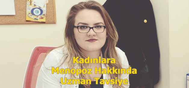 KADINLARA MENOPOZ HAKKINDA UZMAN TAVSİYE
