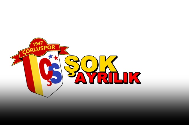 Çorluspor 1947 Takımında Şok Ayrılık