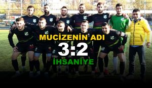Mucizenin Adı İhsaniyespor: 3-2