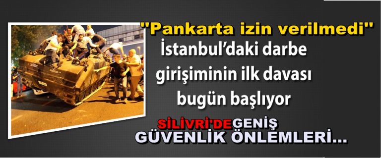 İstanbul’daki Darbe Davalarının İlki Silivri’de Başladı