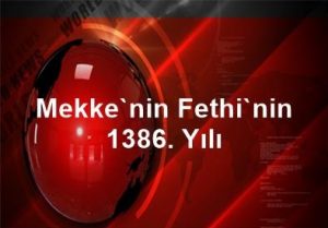 Mekke’nin Fethi’nin 1386. Yılı