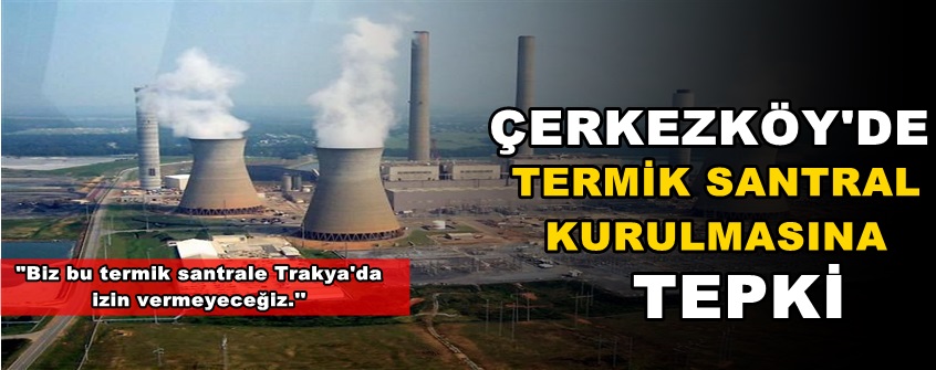 Çerkezköy’de Termik Santral Kurulmasına Tepki