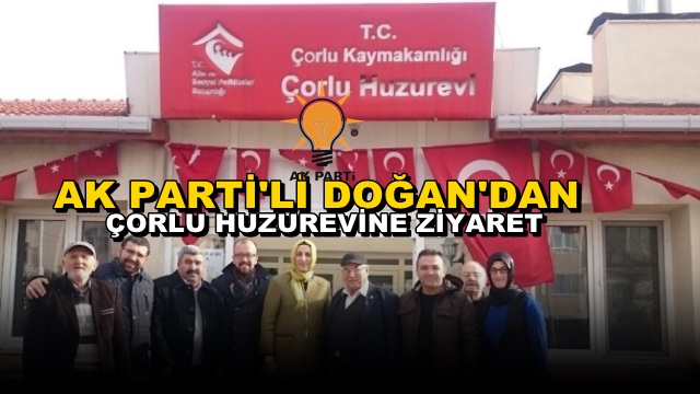 Ak Partili Doğan’dan Çorlu Huzurevi’ne Ziyaret
