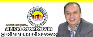 Silivri Otomotiv’in Çekim Merkezi Olacak