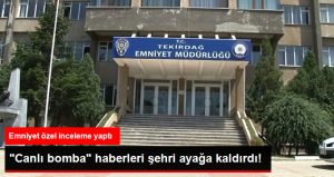 Tekirdağ Emniyeti: Sosyal Medyada Yayılan “Çerkezköy’de Canlı Bomba Var” İddiaları Doğru Değil