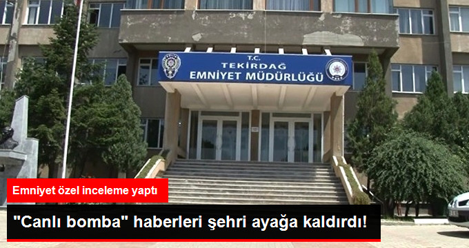 Tekirdağ Emniyeti: Sosyal Medyada Yayılan “Çerkezköy’de Canlı Bomba Var” İddiaları Doğru Değil