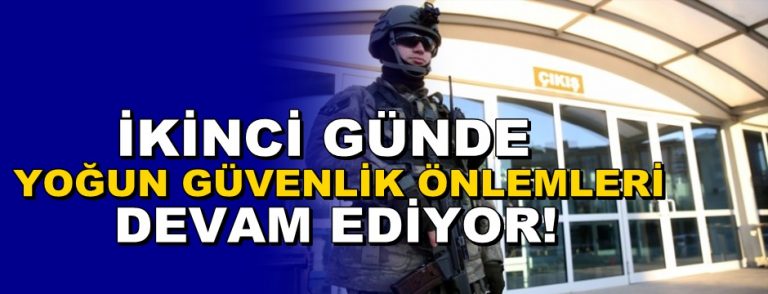 Duruşmanın İkinci Gününde de Yoğun Güvenlik Önlemi Devam Etti