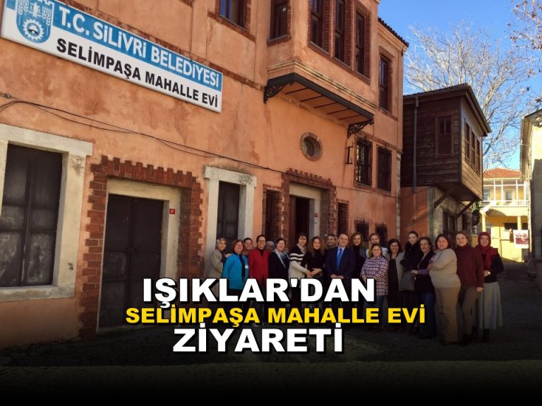 Selimpaşa Mahalle Evi’ne Işıklar’dan Ziyaret