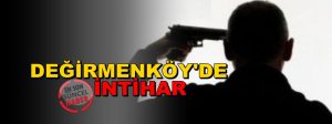Genç Yaşta Değirmenköy’de İntihar Etti