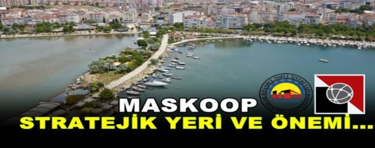 MASKOOP Projesinin Stratejik Yeri ve Önemi