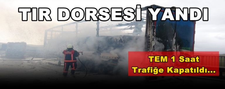 Tır Dorsesi Yandı; Tem 1 Saat Trafiğe Kapandı