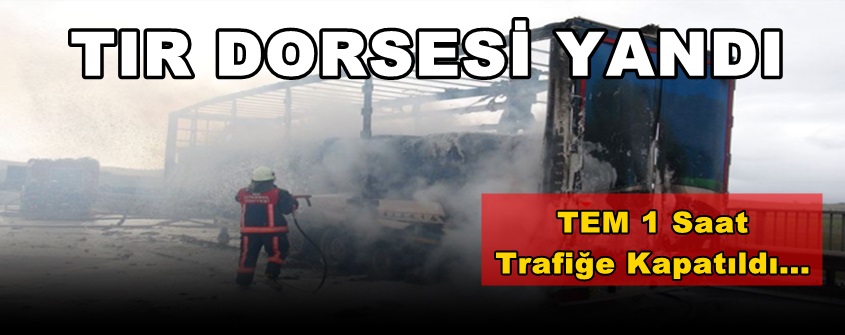 Tır Dorsesi Yandı; Tem 1 Saat Trafiğe Kapandı