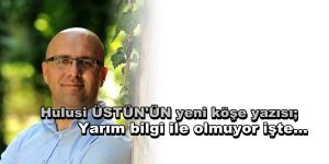 Yarım Bilgi İle Olmuyor İşte…